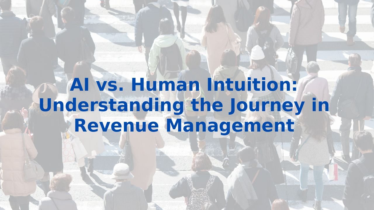 AI vs. Human Intuition: Understanding the Journey in Revenue Management