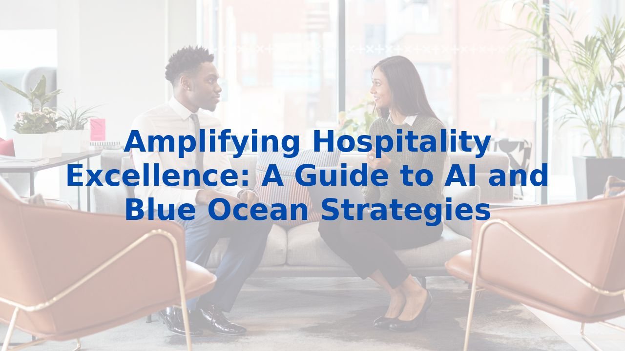 Amplifying Hospitality Excellence: A Guide to AI and Blue Ocean Strategies