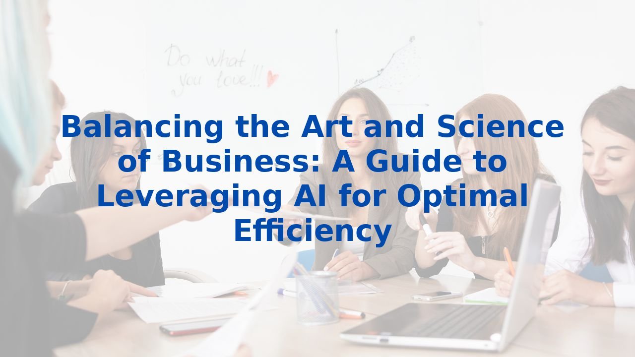Balancing the Art and Science of Business: A Guide to Leveraging AI for ...