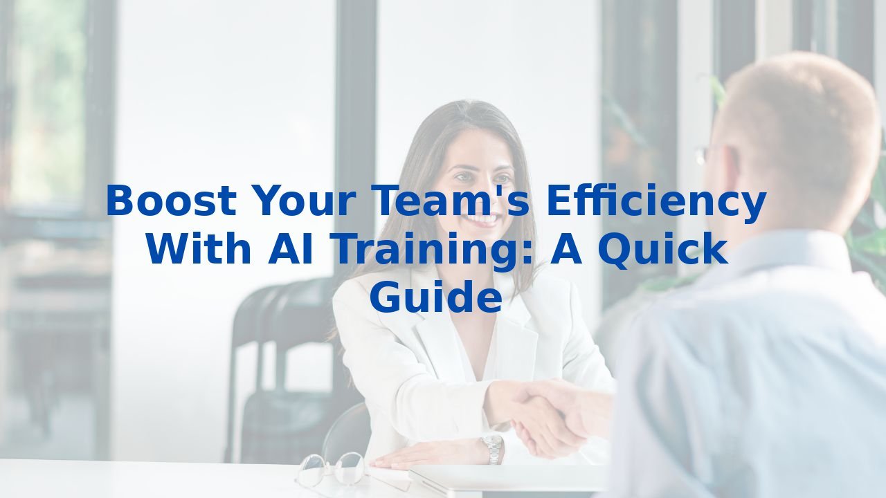 Boost Your Team's Efficiency With AI Training: A Quick Guide