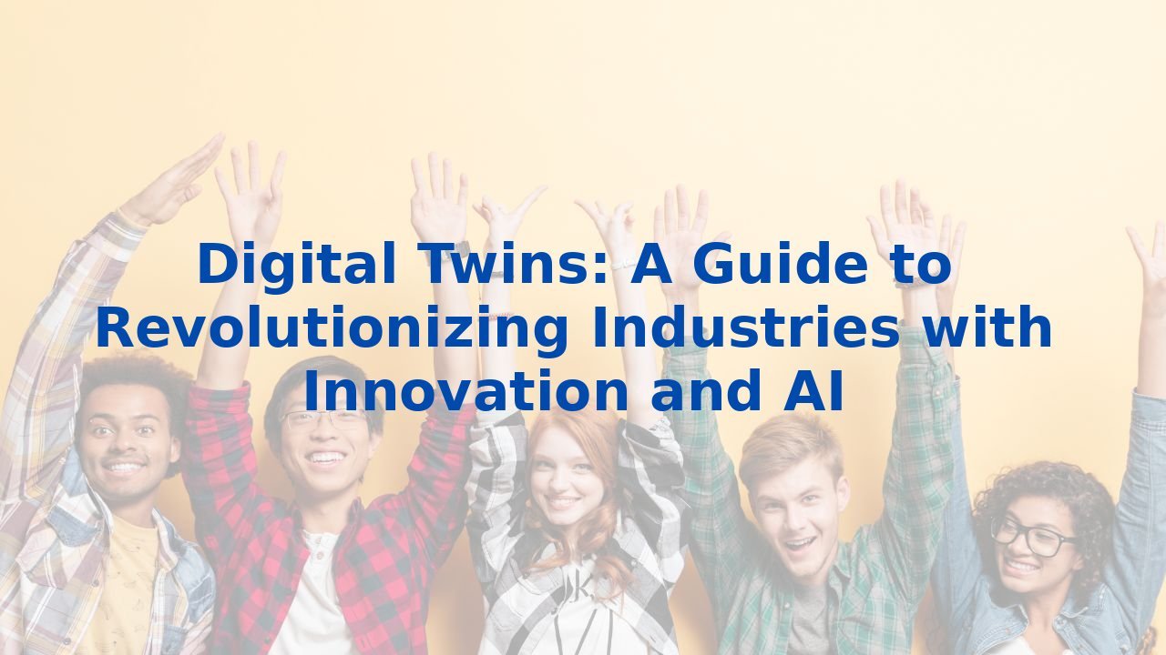 Digital Twins: A Guide to Revolutionizing Industries with Innovation and AI