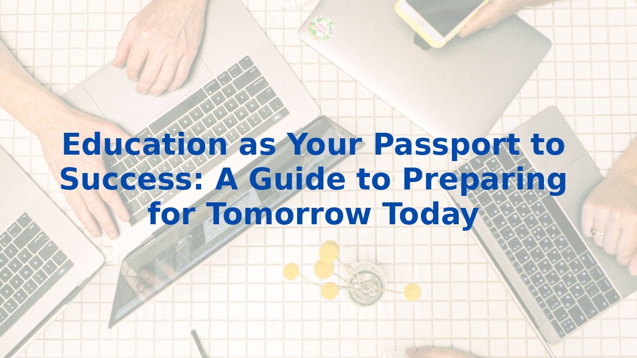 Education as Your Passport to Success: A Guide to Preparing for ...