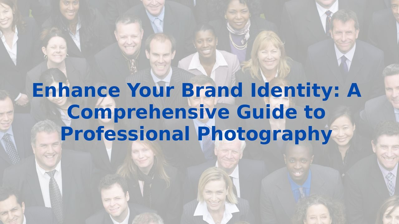 Enhance Your Brand Identity: A Comprehensive Guide to Professional Photography
