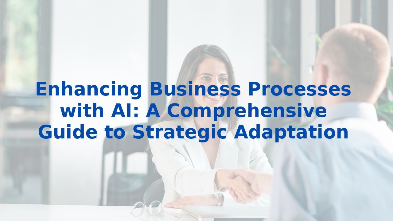 Enhancing Business Processes with AI: A Comprehensive Guide to Strategic Adaptation