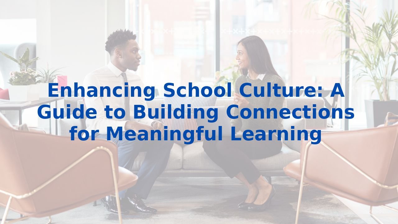 Enhancing School Culture: A Guide to Building Connections for Meaningful Learning