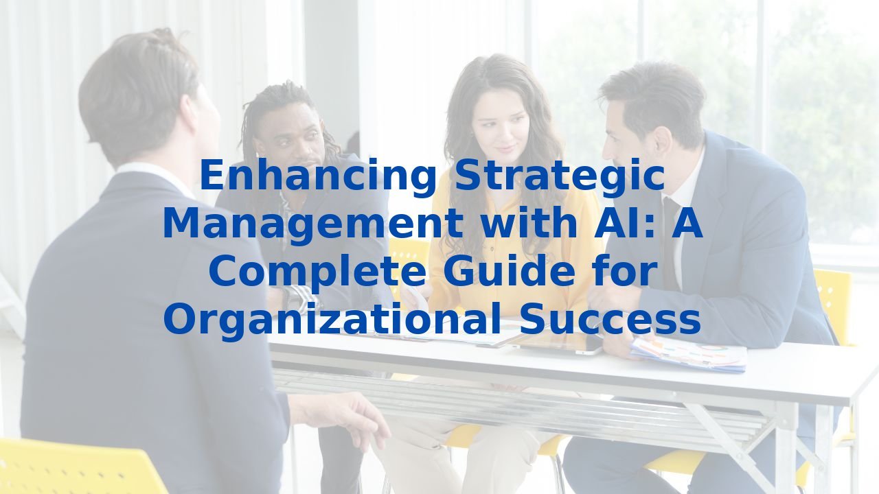 Enhancing Strategic Management with AI: A Complete Guide for Organizational Success