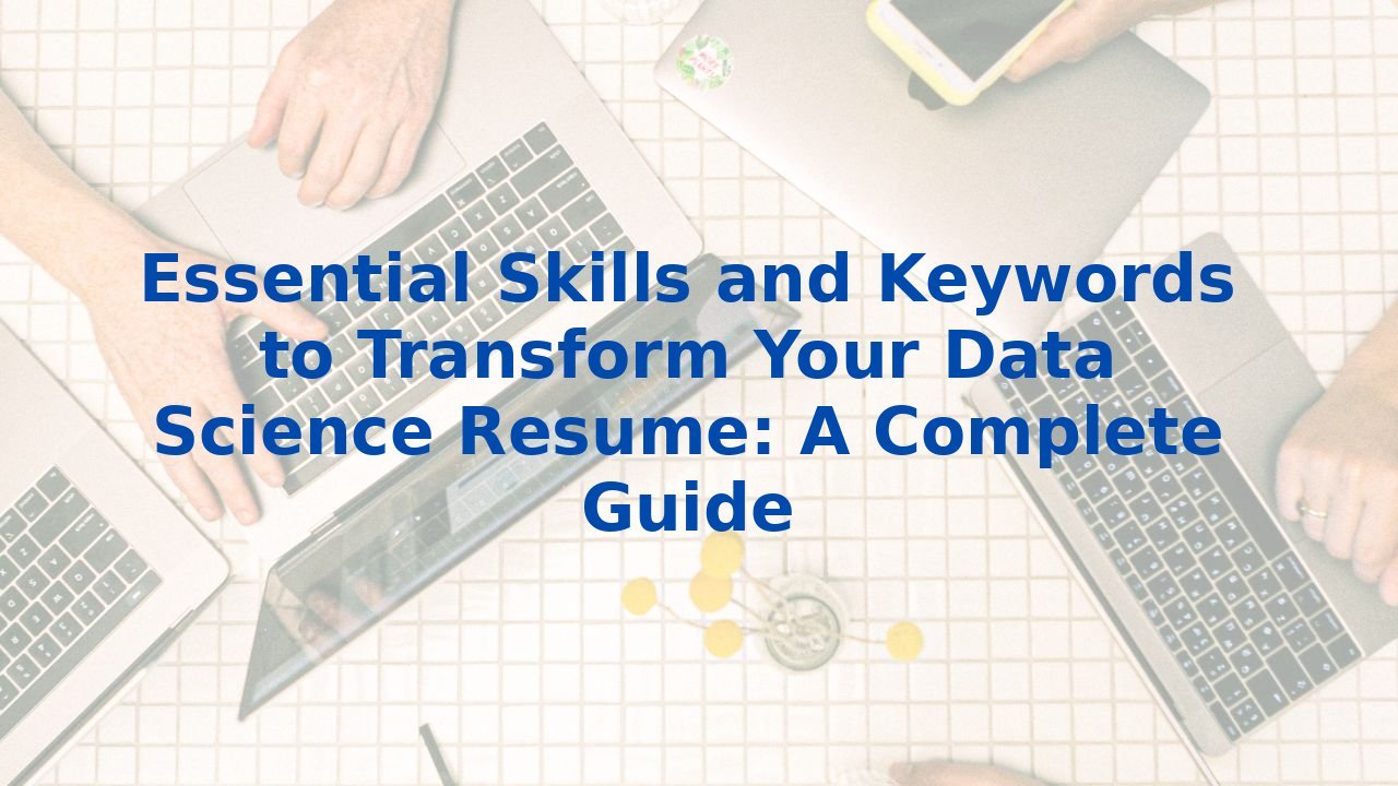 Essential Skills and Keywords to Transform Your Data Science Resume: A Complete Guide