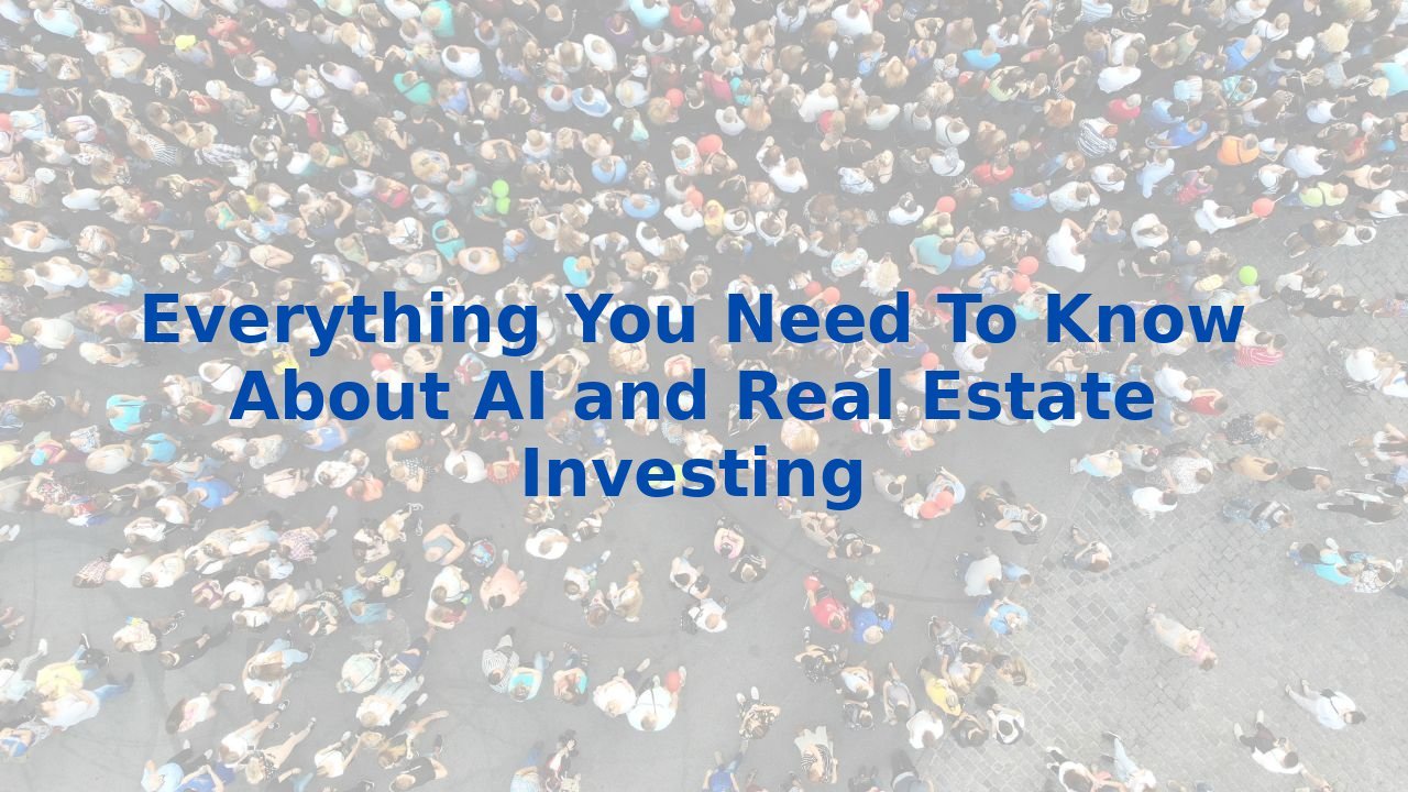 Everything You Need To Know About AI and Real Estate Investing