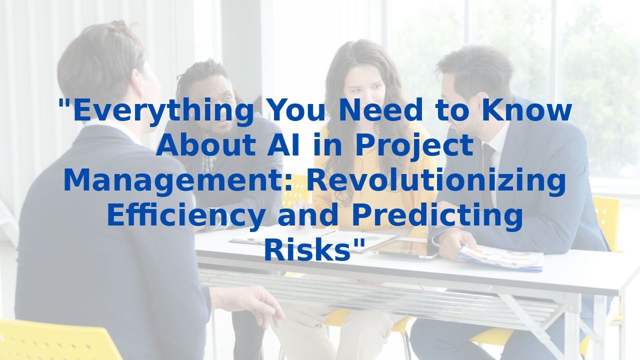 "Everything You Need to Know About AI in Project Management: Revolutionizing Efficiency and Predicting Risks"