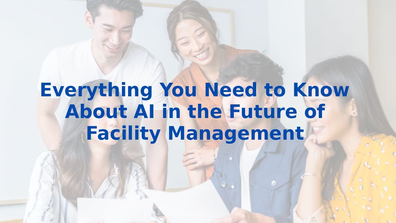 Everything You Need to Know About AI in the Future of Facility Management