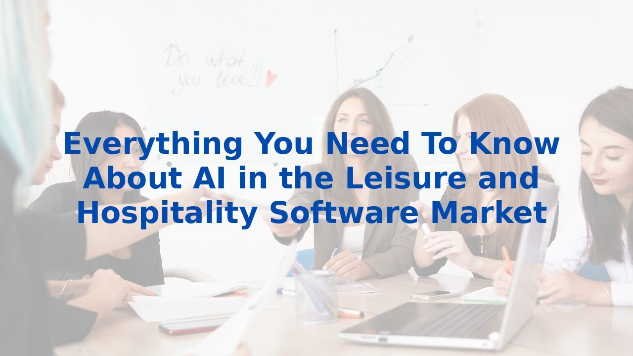 Everything You Need To Know About AI in the Leisure and Hospitality ...