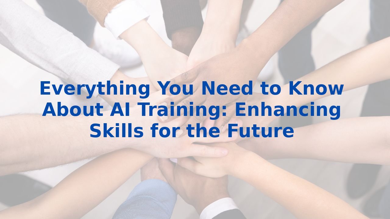 Everything You Need to Know About AI Training: Enhancing Skills for the Future