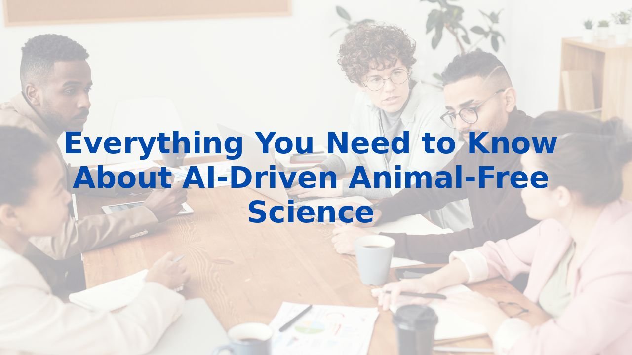 Everything You Need to Know About AI-Driven Animal-Free Science