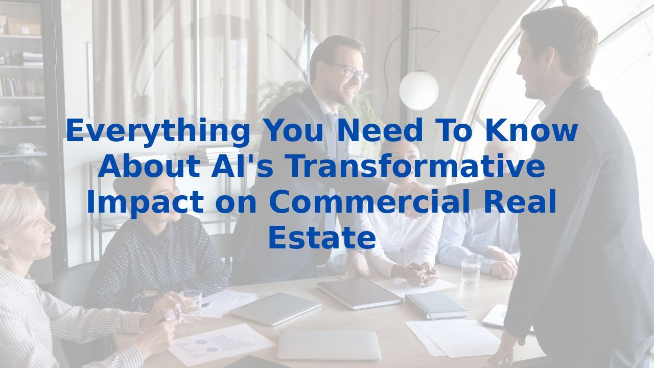 Everything You Need To Know About AI's Transformative Impact on Commercial Real Estate