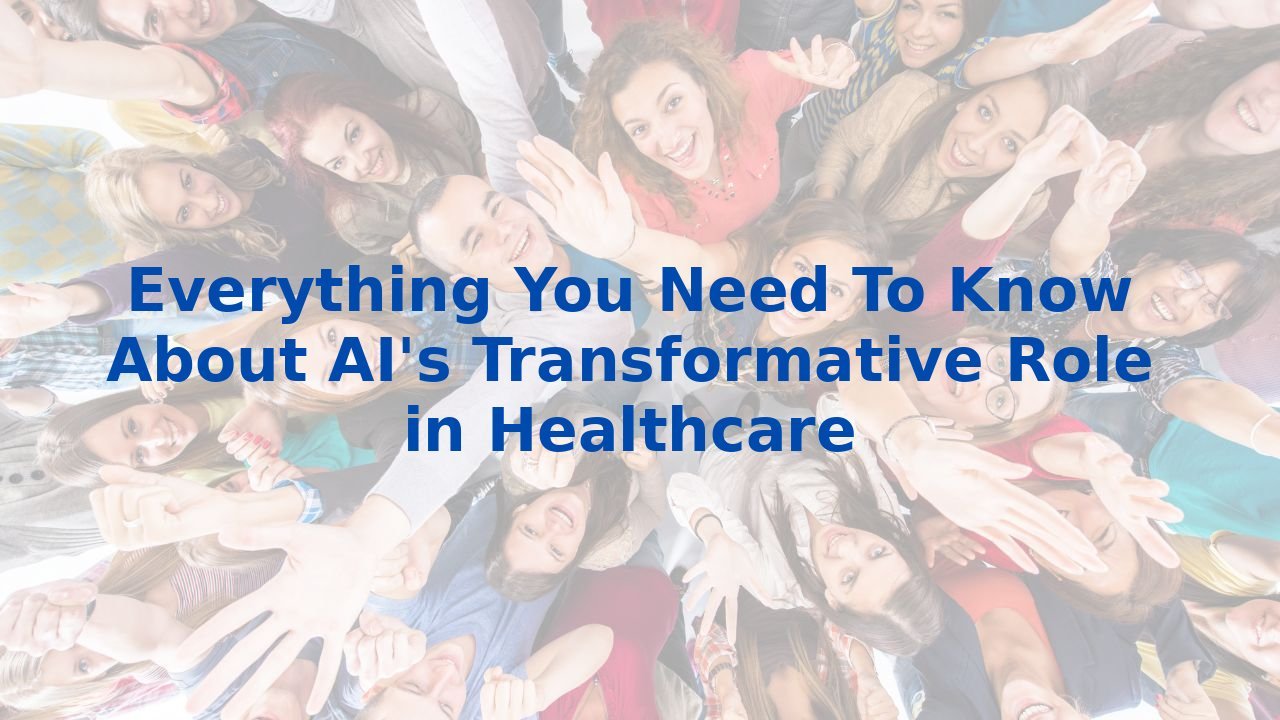 Everything You Need To Know About AI's Transformative Role in Healthcare