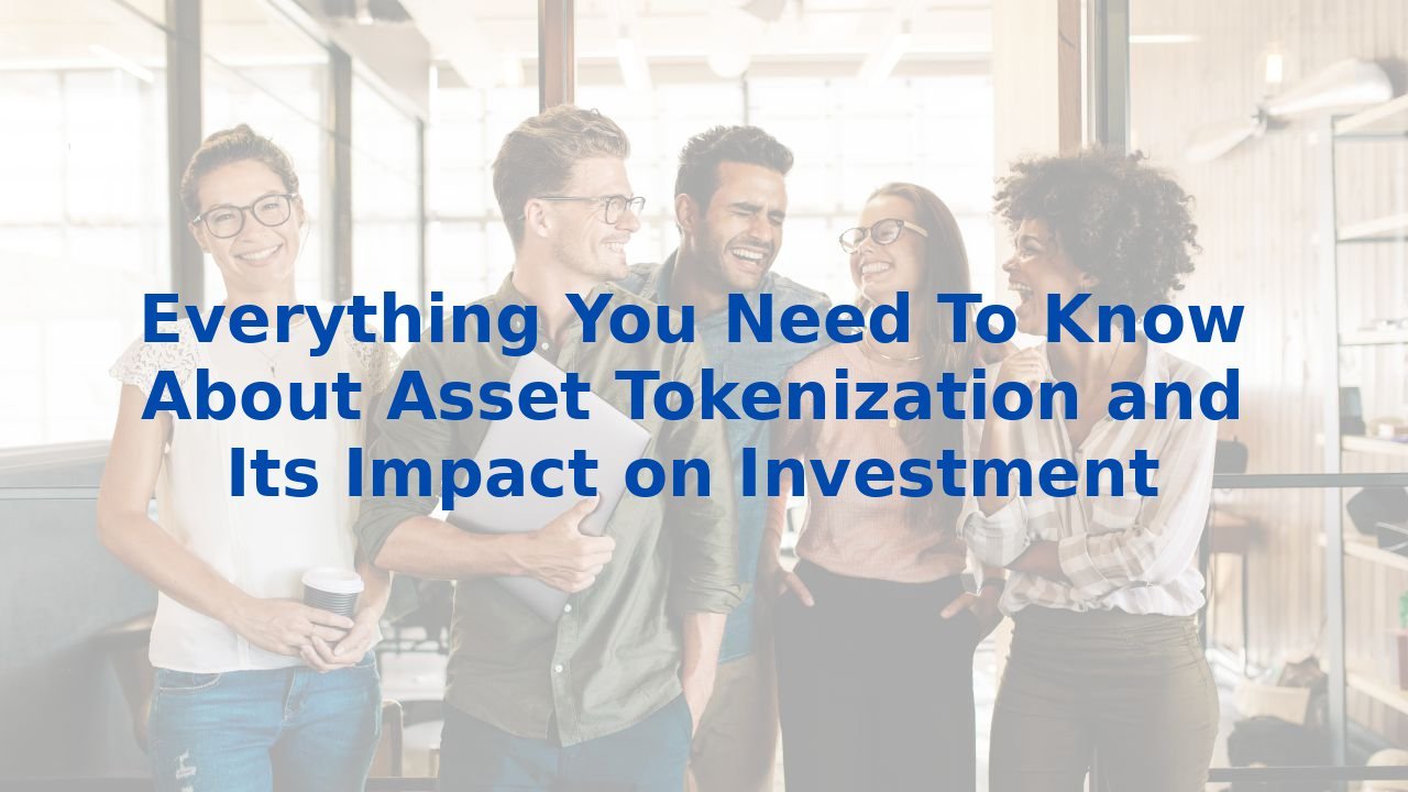 Everything You Need To Know About Asset Tokenization And Its Impact On ...