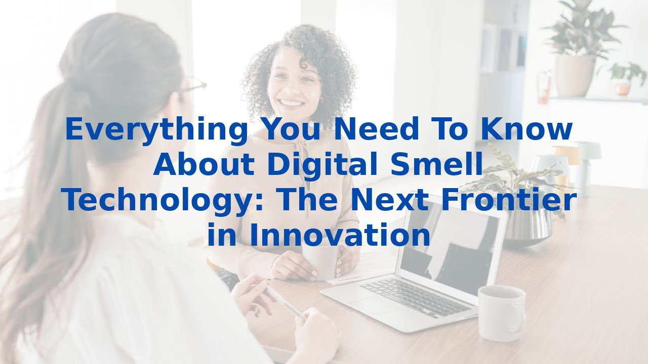 Everything You Need To Know About Digital Smell Technology: The Next Frontier in Innovation