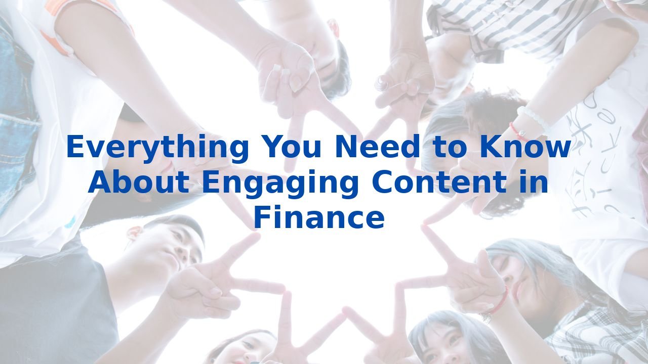 Everything You Need to Know About Engaging Content in Finance