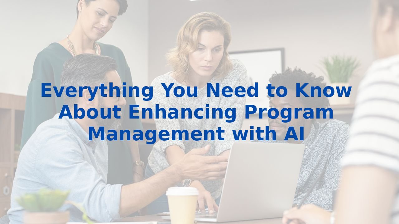 Everything You Need to Know About Enhancing Program Management with AI