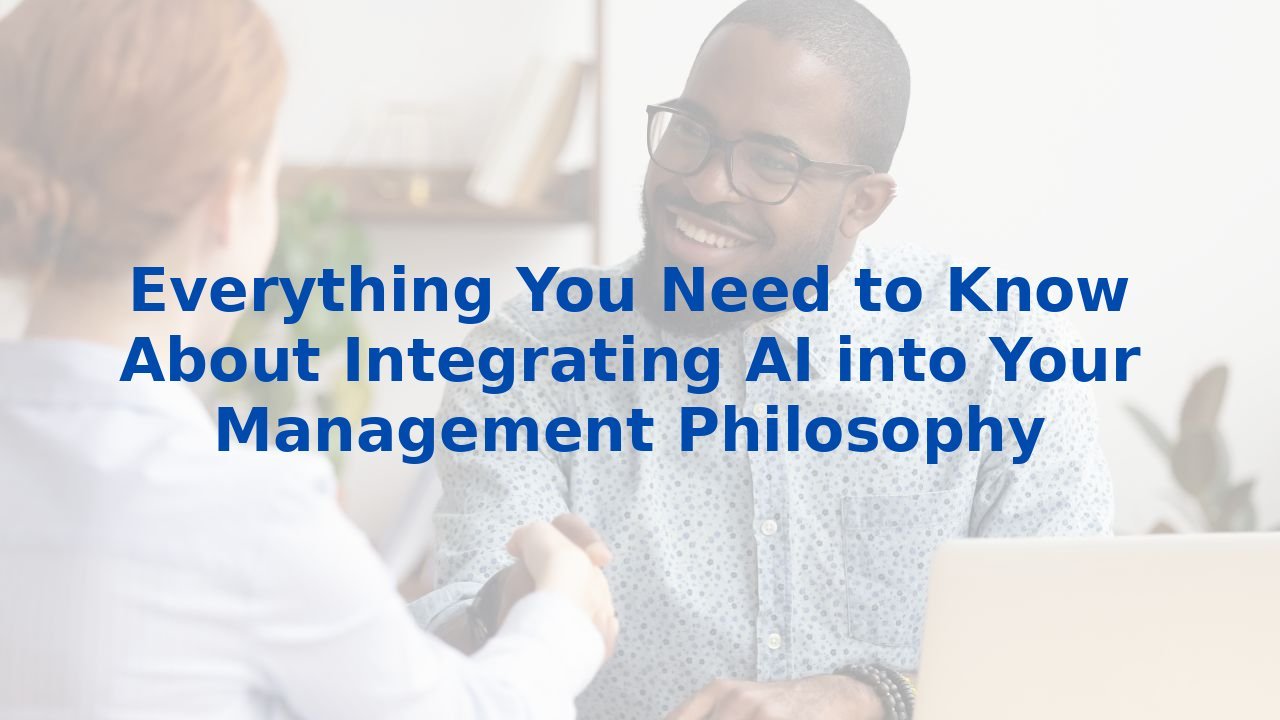 Everything You Need to Know About Integrating AI into Your Management Philosophy