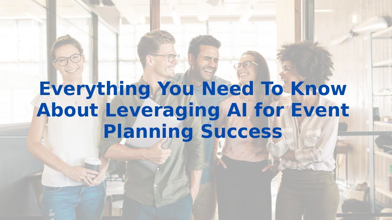 Everything You Need To Know About Leveraging AI for Event Planning Success