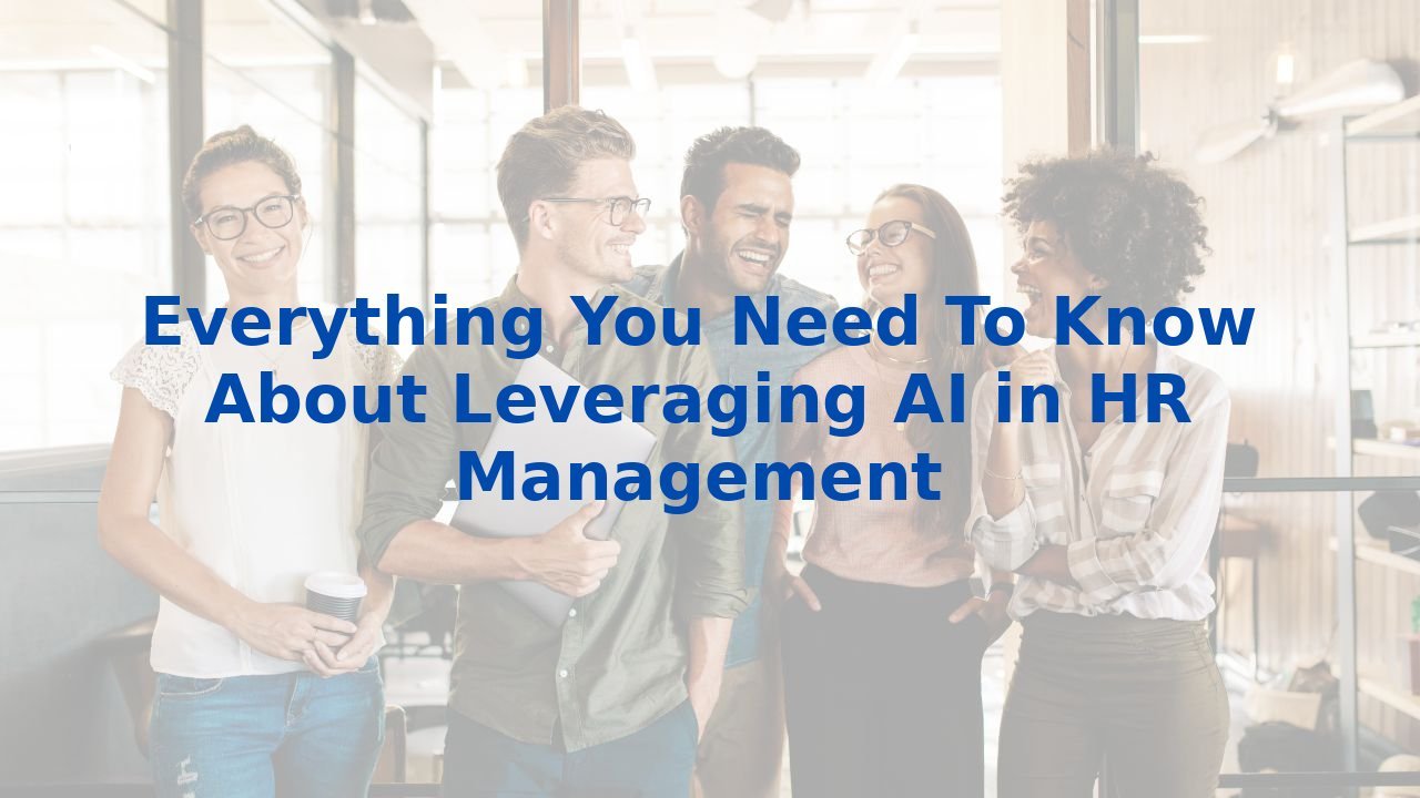 Everything You Need To Know About Leveraging AI in HR Management
