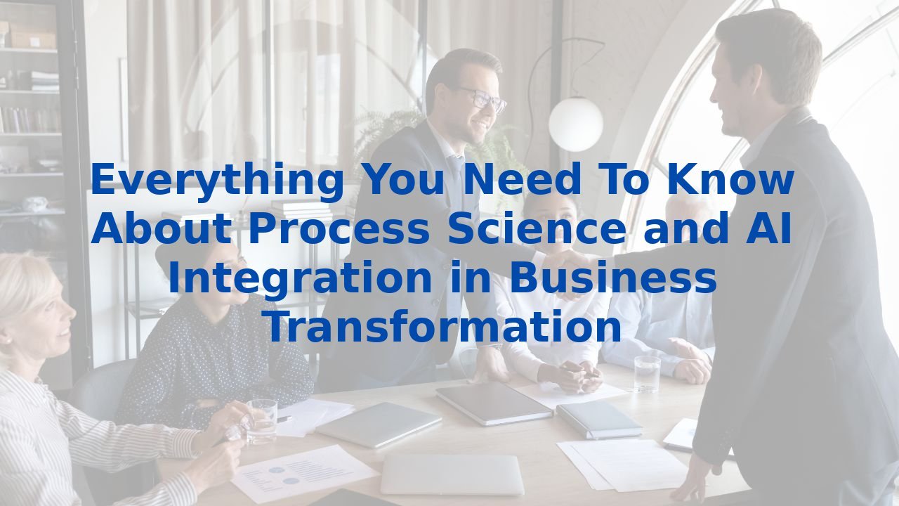 Everything You Need To Know About Process Science and AI Integration in ...