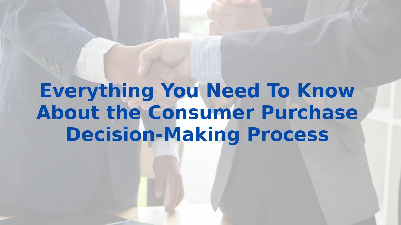 How Are Consumer Buying Decisions Related To Successful Financial Management Everything You Need To Know About the Consumer Purchase Decision-Making