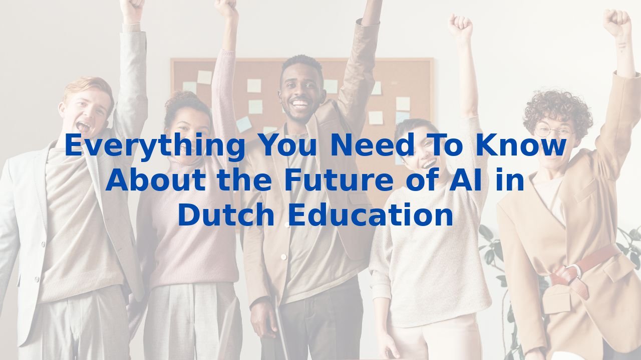 Everything You Need To Know About the Future of AI in Dutch Education