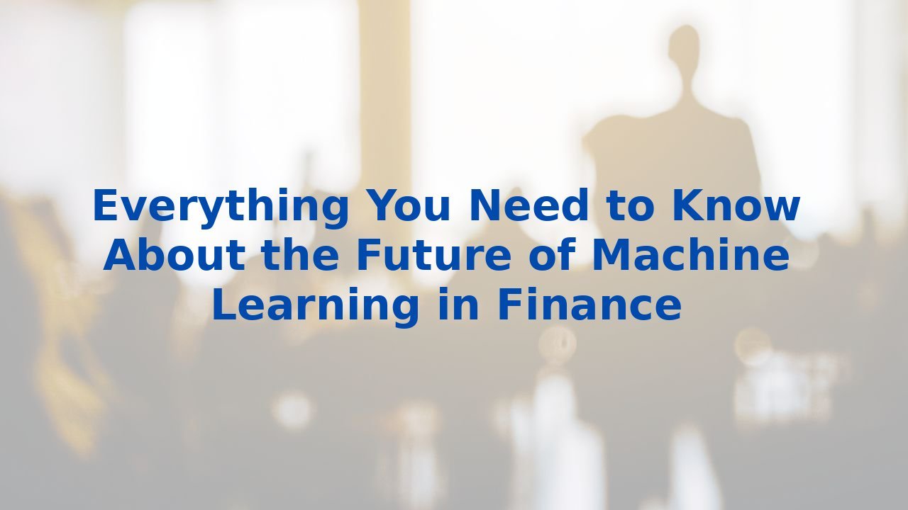 Everything You Need to Know About the Future of Machine Learning in Finance