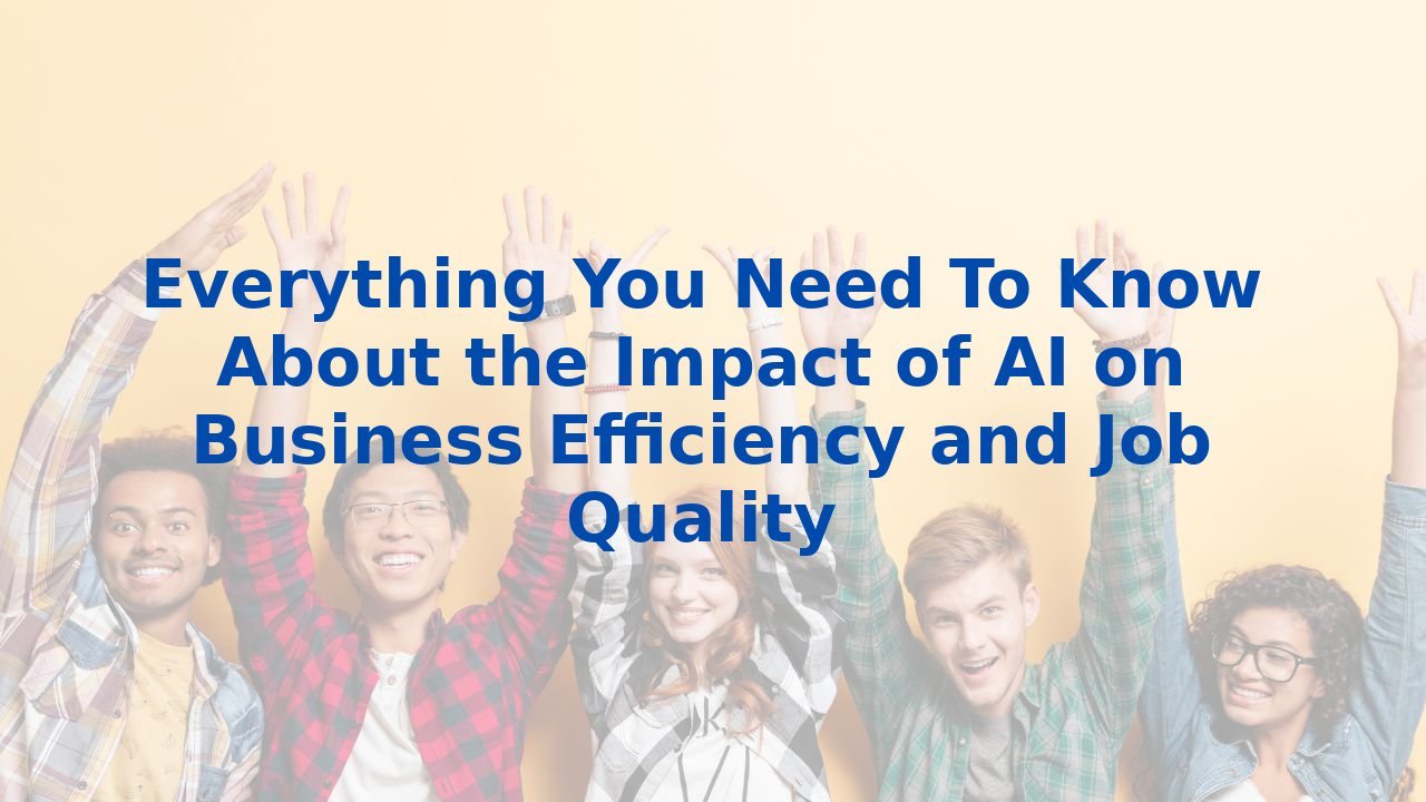 Everything You Need To Know About the Impact of AI on Business