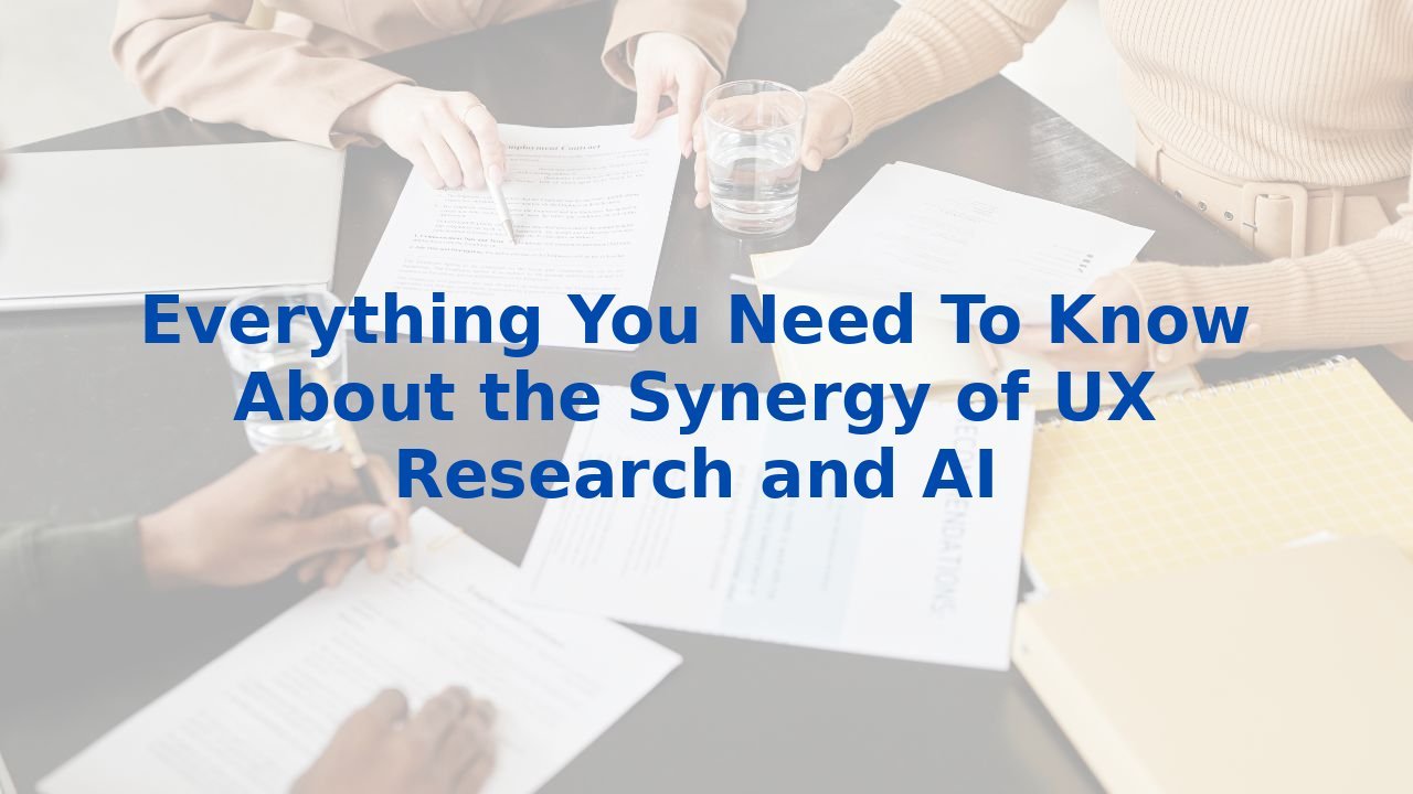 Everything You Need To Know About the Synergy of UX Research and AI
