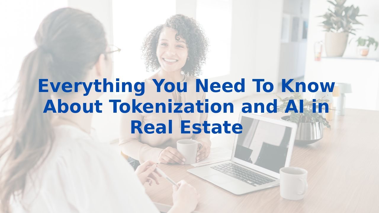 Everything You Need To Know About Tokenization and AI in Real Estate