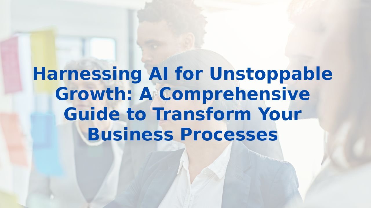Harnessing AI for Unstoppable Growth: A Comprehensive Guide to ...