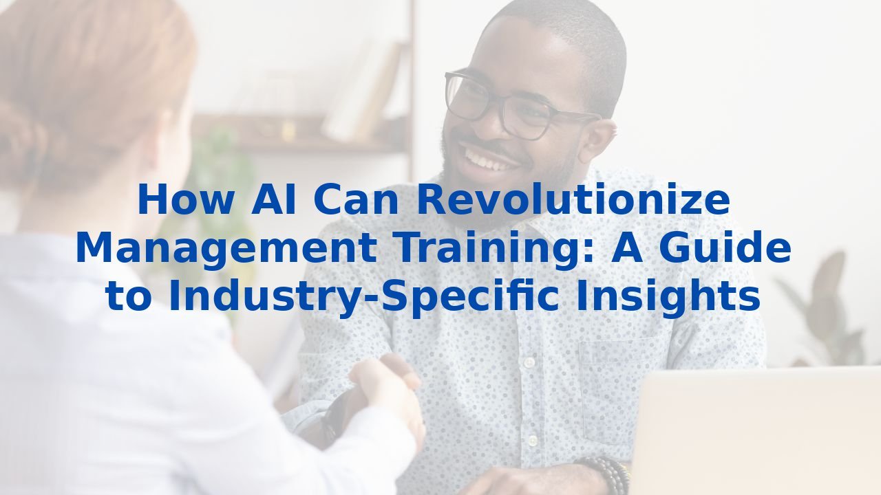 How AI Can Revolutionize Management Training: A Guide to Industry-Specific Insights