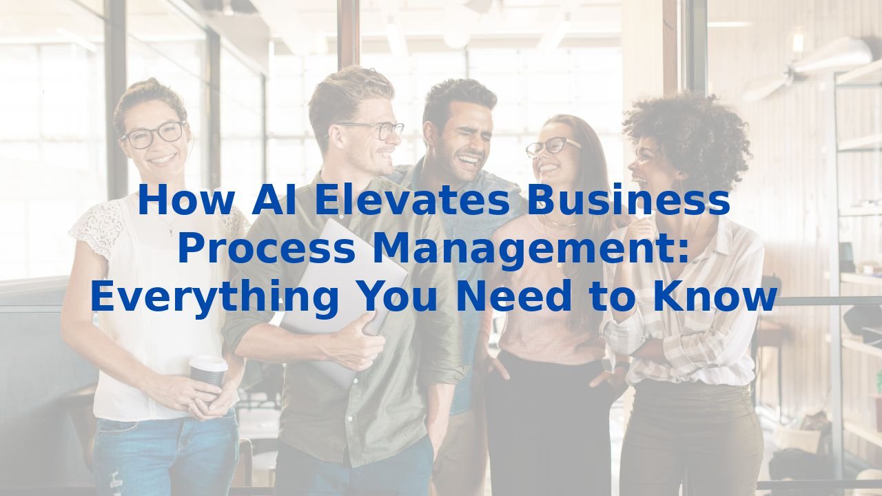 How AI Elevates Business Process Management: Everything You Need to Know