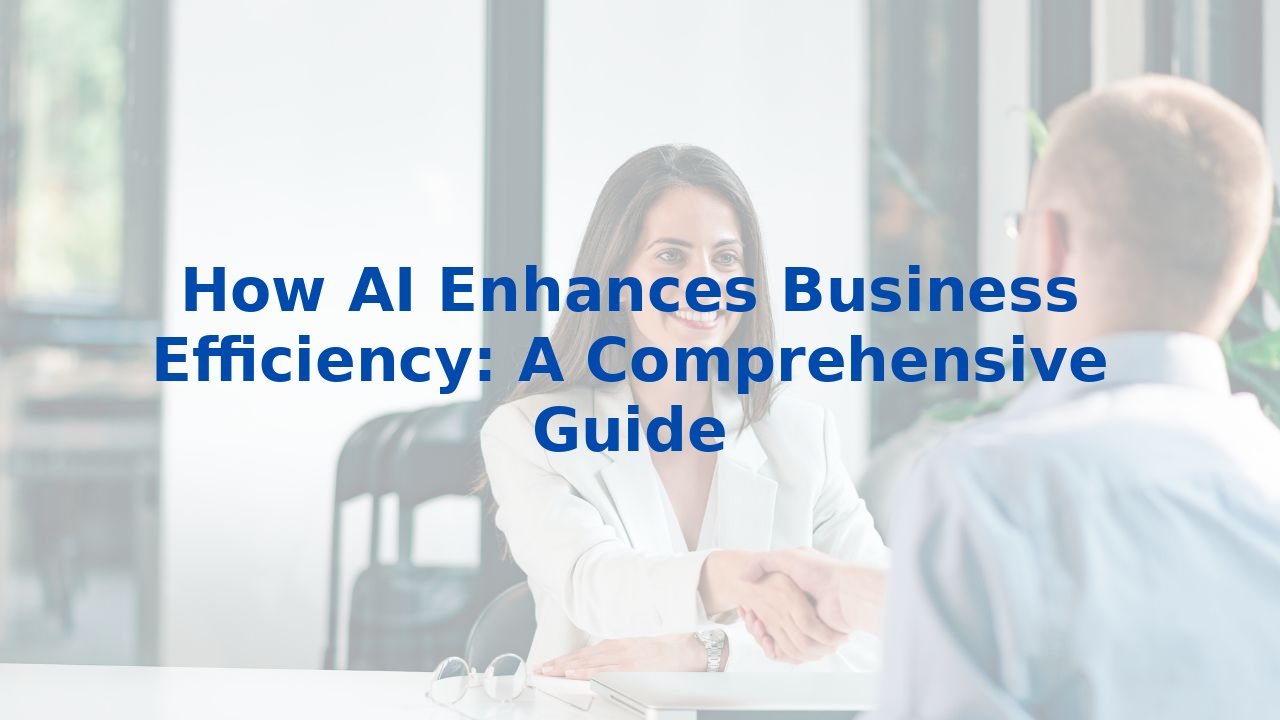 How AI Enhances Business Efficiency: A Comprehensive Guide