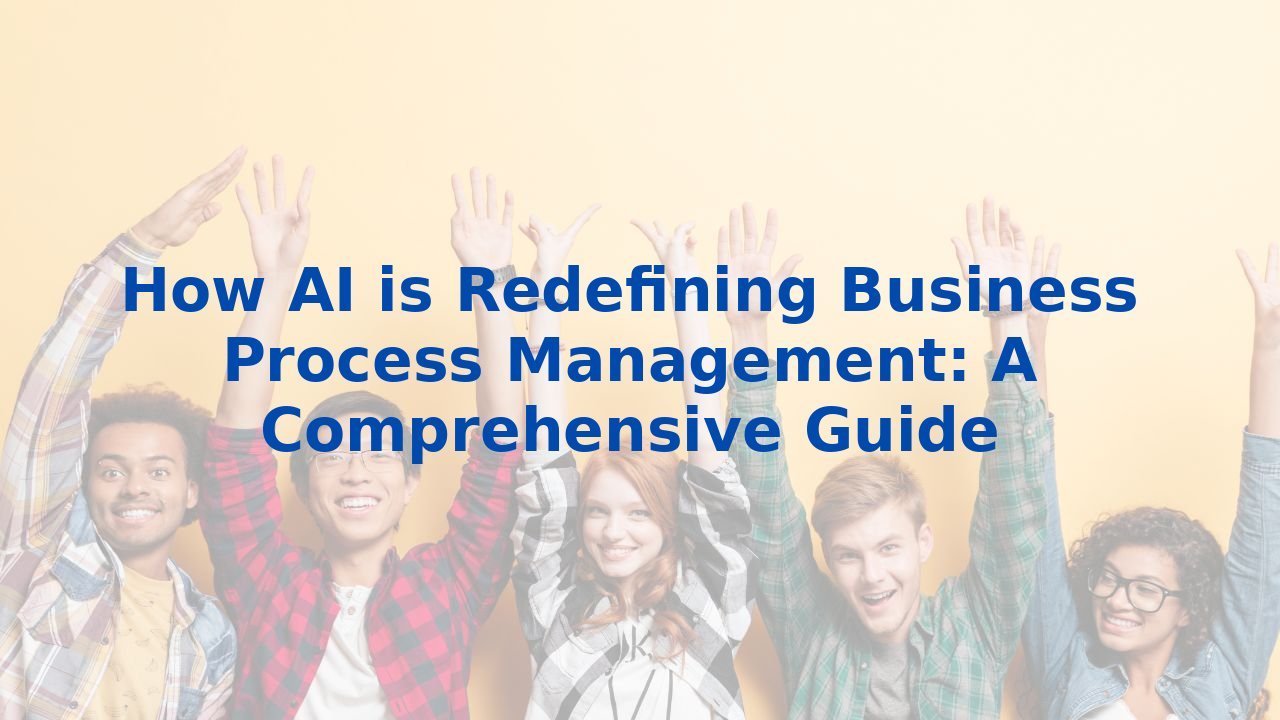 How AI is Redefining Business Process Management: A Comprehensive Guide