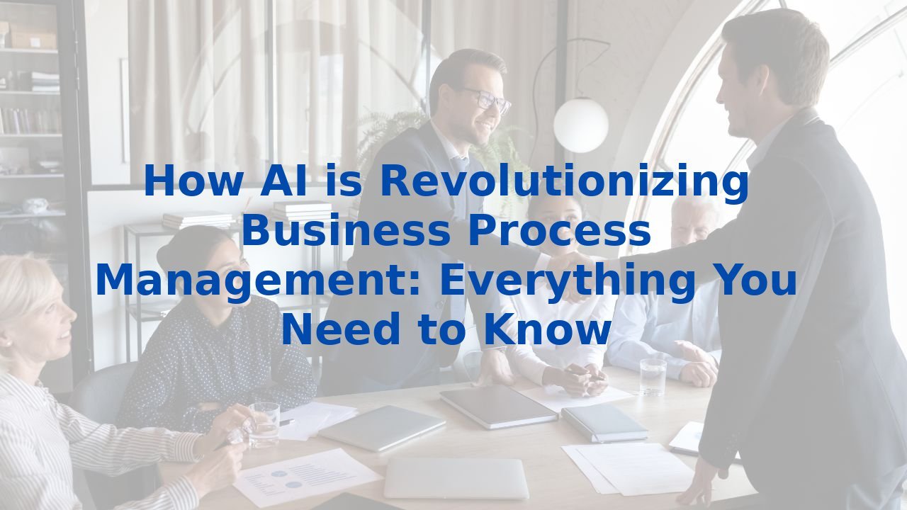 How AI is Revolutionizing Business Process Management: Everything You Need to Know