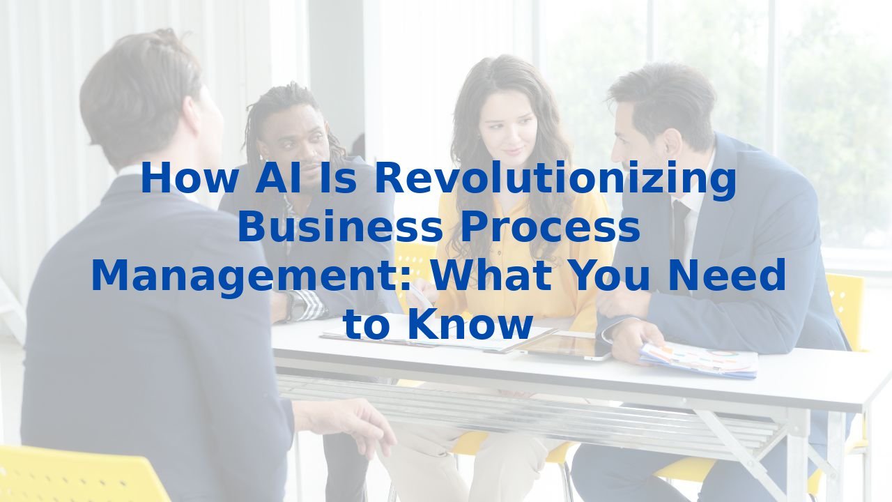 How AI Is Revolutionizing Business Process Management: What You Need to Know