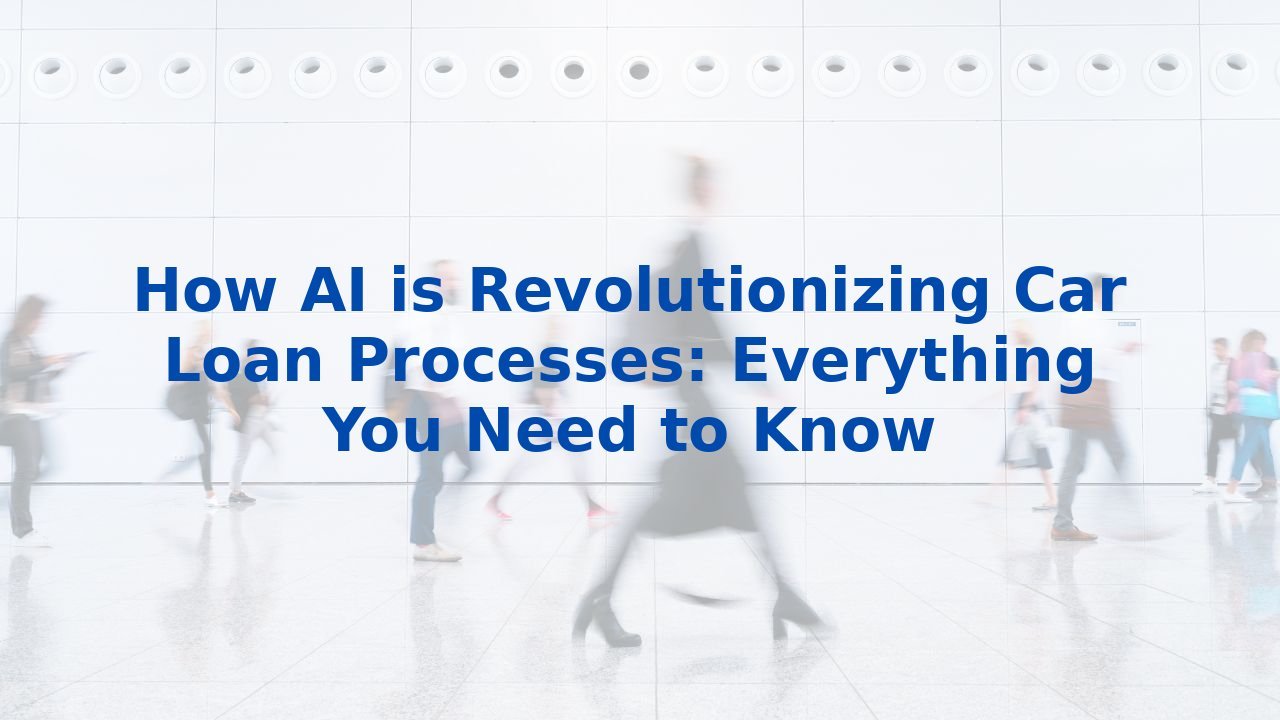 How AI is Revolutionizing Car Loan Processes: Everything You Need to Know