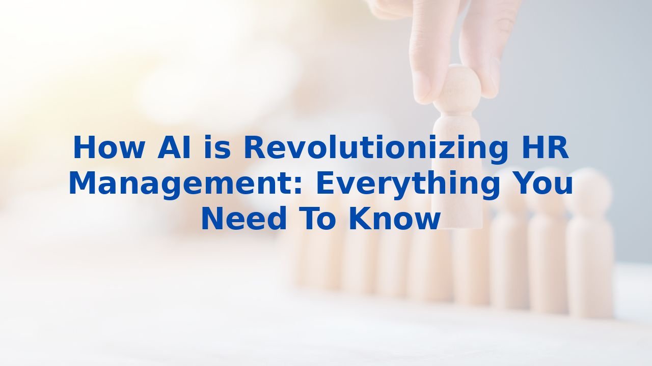 How Ai Is Revolutionizing Hr Management Everything You Need To Know How Ai Is Revolutionizing Hr Management Everything You Need To Know