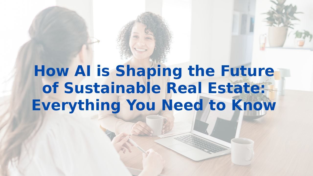 How Ai Is Shaping The Future Of Sustainable Real Estate Everything You Need To Know How Ai Is Shaping The Future Of Sustainable Real Estate Everything You Need To Know
