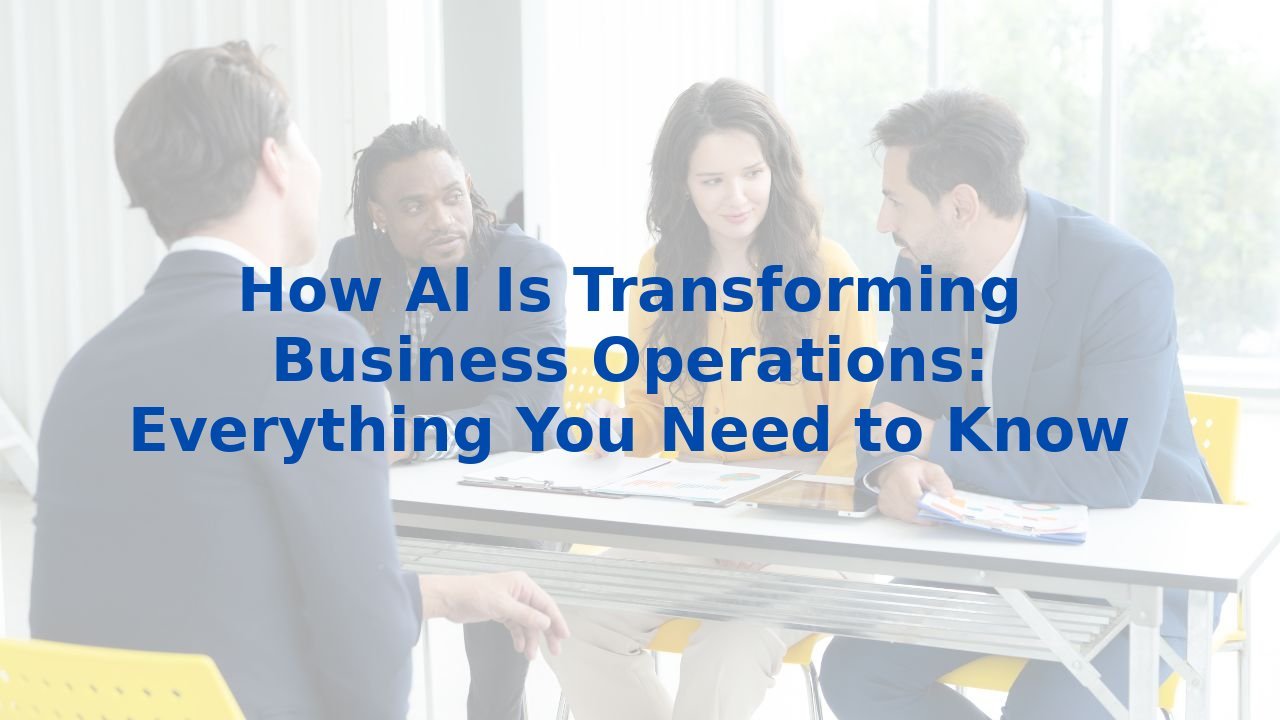 How AI is Transforming Business Operations: Everything You Need to Know
