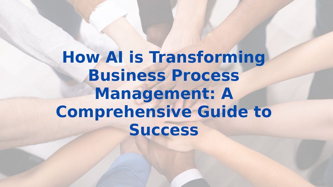 How AI is Transforming Business Process Management: A Comprehensive ...