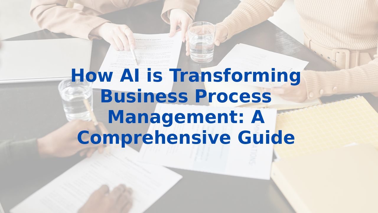 How AI is Transforming Business Process Management: A Comprehensive Guide