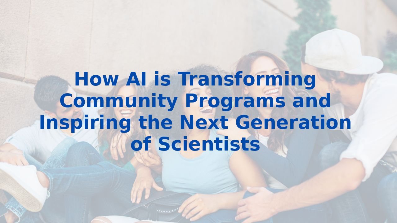 How AI is Transforming Community Programs and Inspiring the Next Generation of Scientists