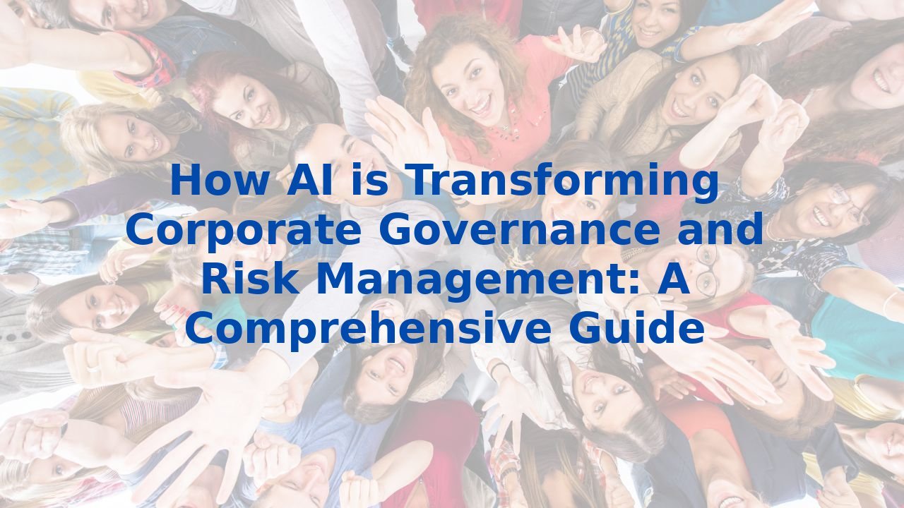 How AI is Transforming Corporate Governance and Risk Management: A Comprehensive Guide