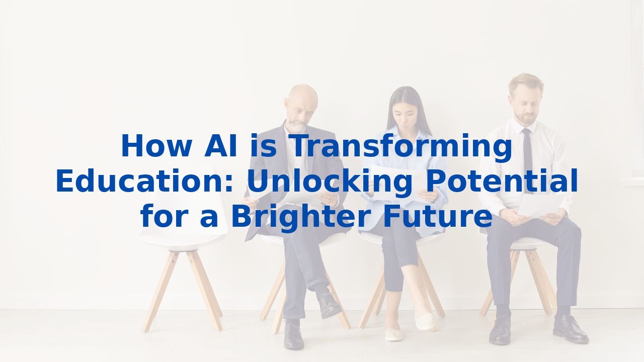 How AI is Transforming Education: Unlocking Potential for a Brighter Future