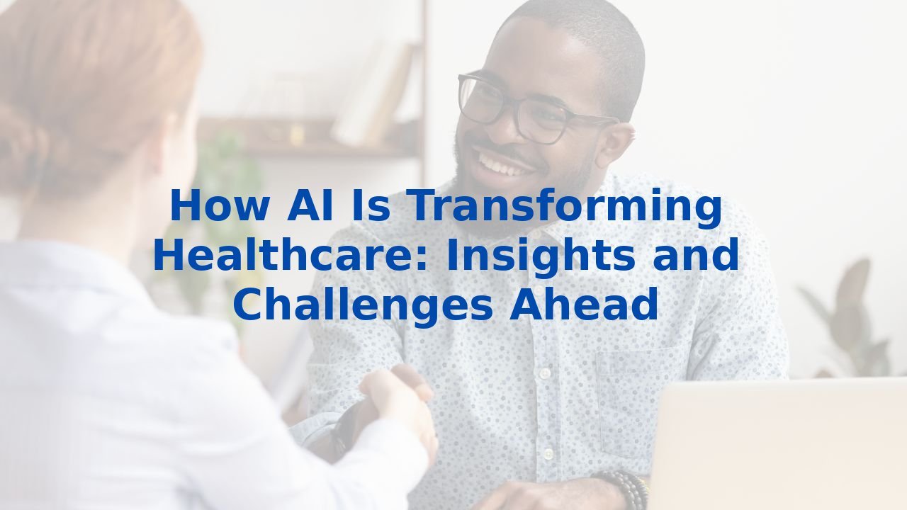 How AI Is Transforming Healthcare: Insights and Challenges Ahead